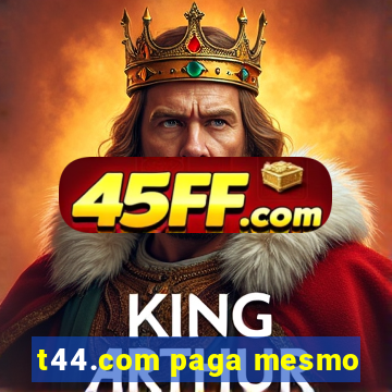 t44.com paga mesmo